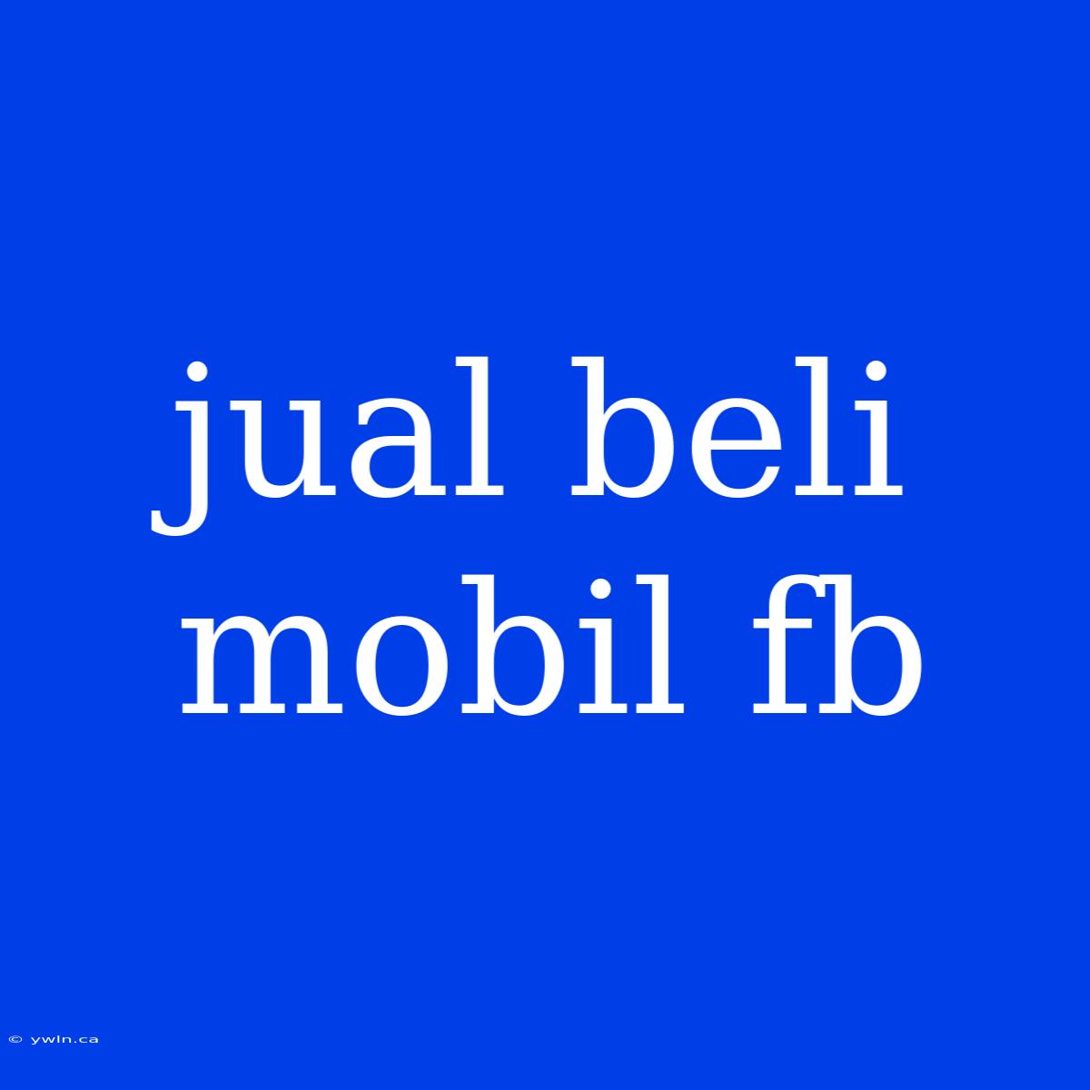 Jual Beli Mobil Fb