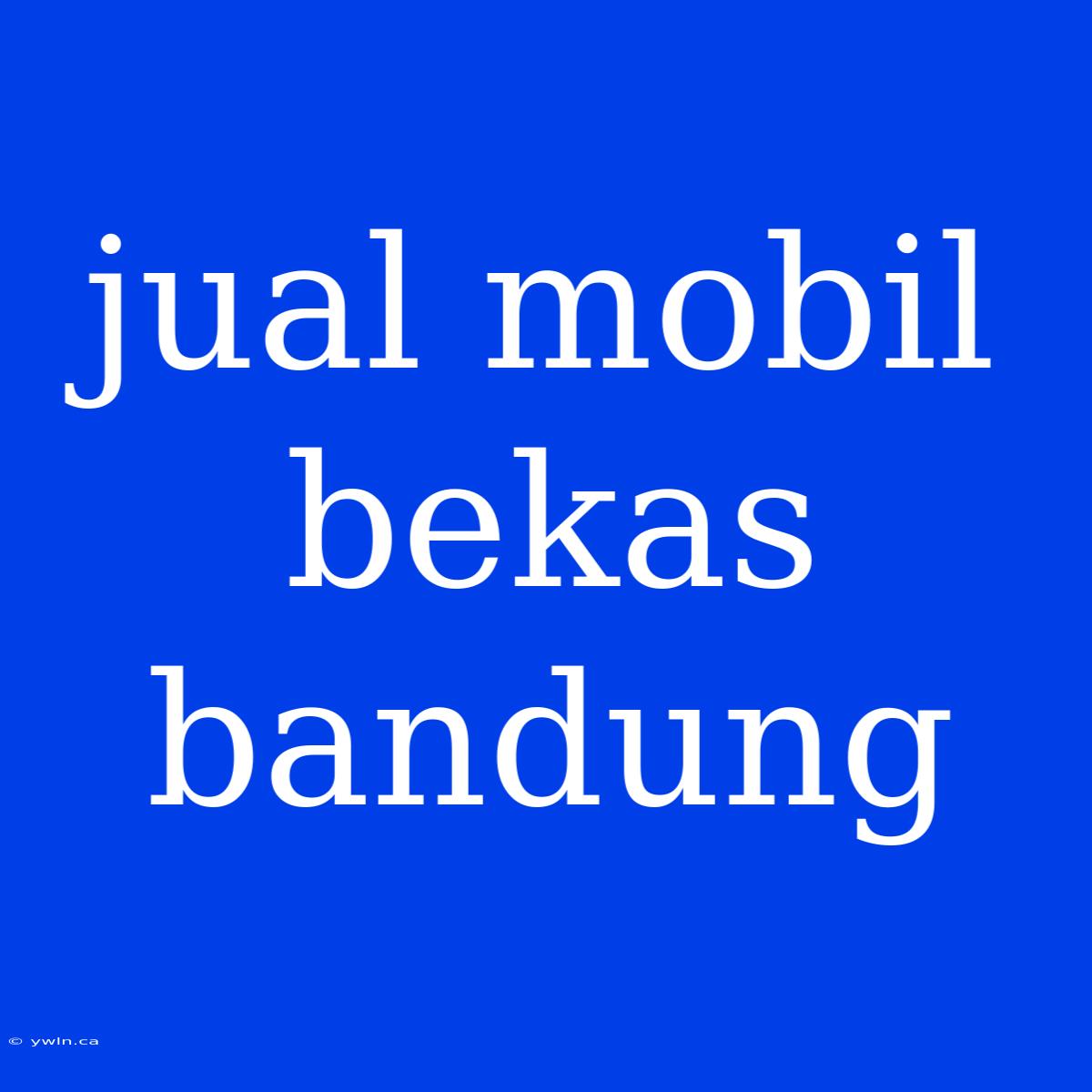 Jual Mobil Bekas Bandung