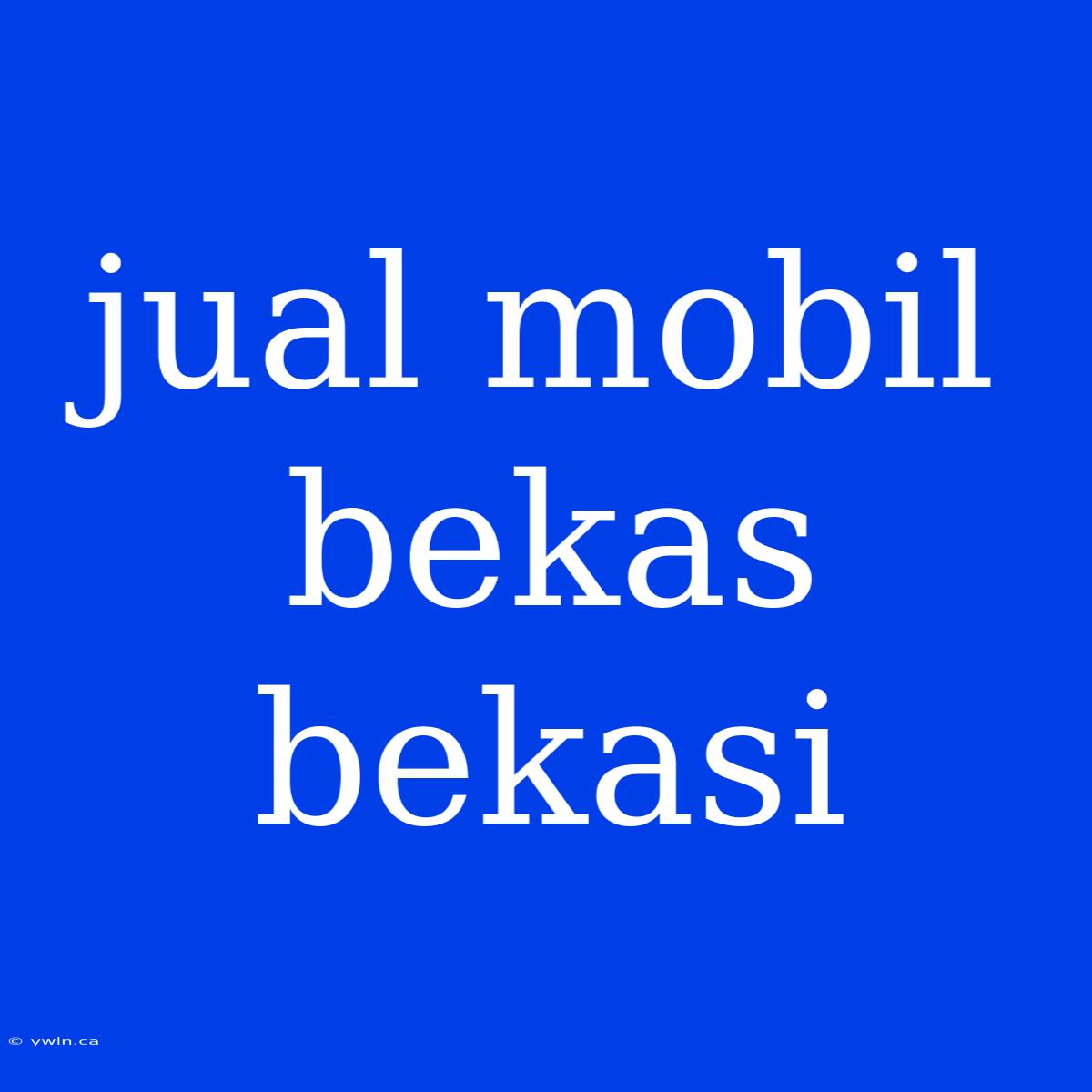 Jual Mobil Bekas Bekasi