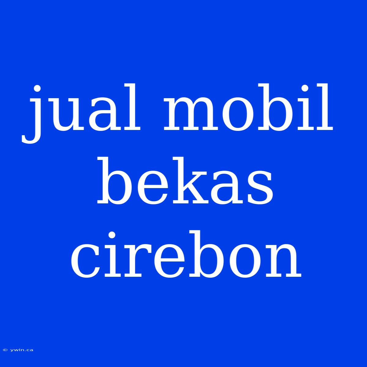 Jual Mobil Bekas Cirebon