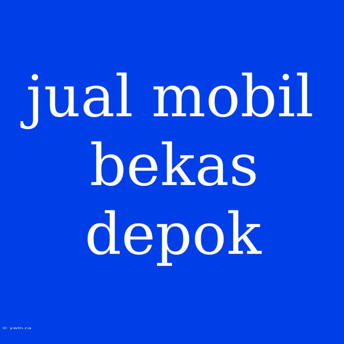 Jual Mobil Bekas Depok