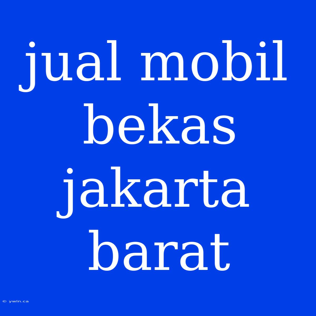 Jual Mobil Bekas Jakarta Barat