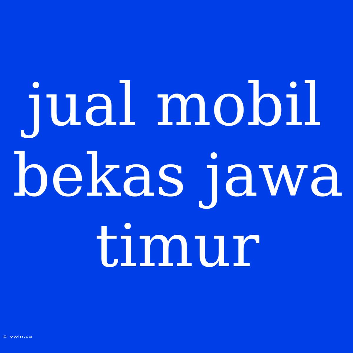 Jual Mobil Bekas Jawa Timur