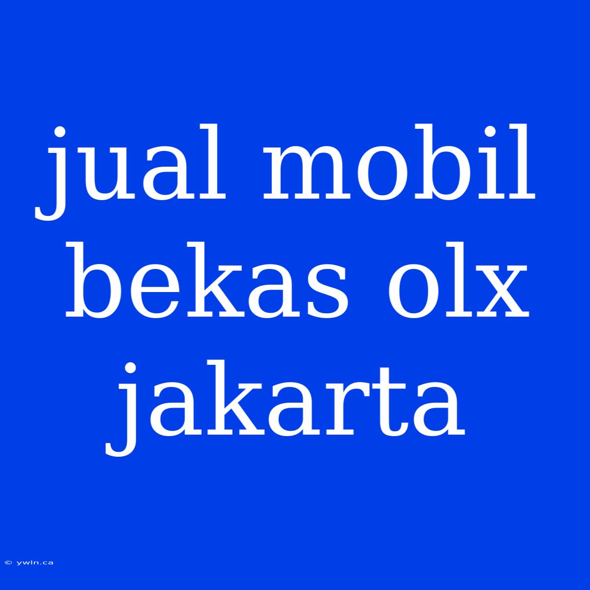 Jual Mobil Bekas Olx Jakarta