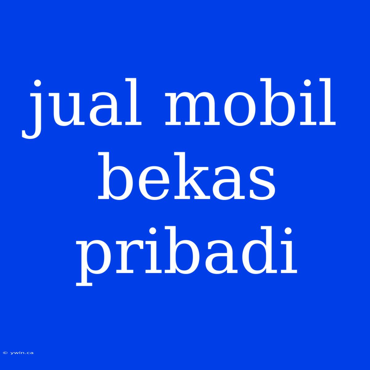 Jual Mobil Bekas Pribadi