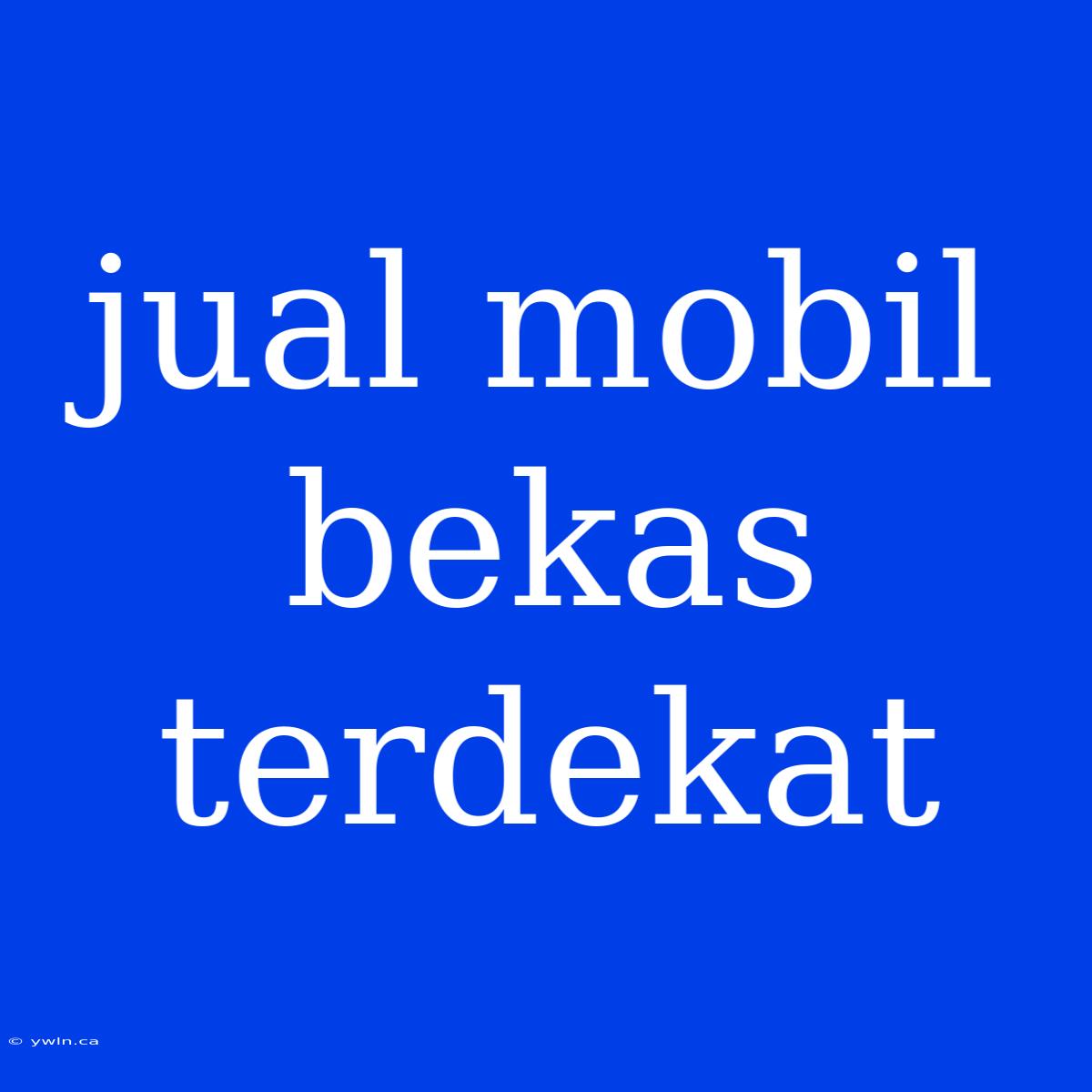 Jual Mobil Bekas Terdekat