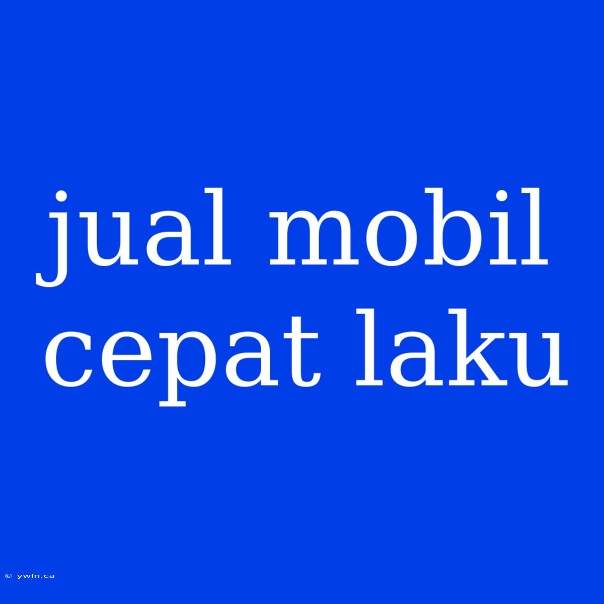 Jual Mobil Cepat Laku