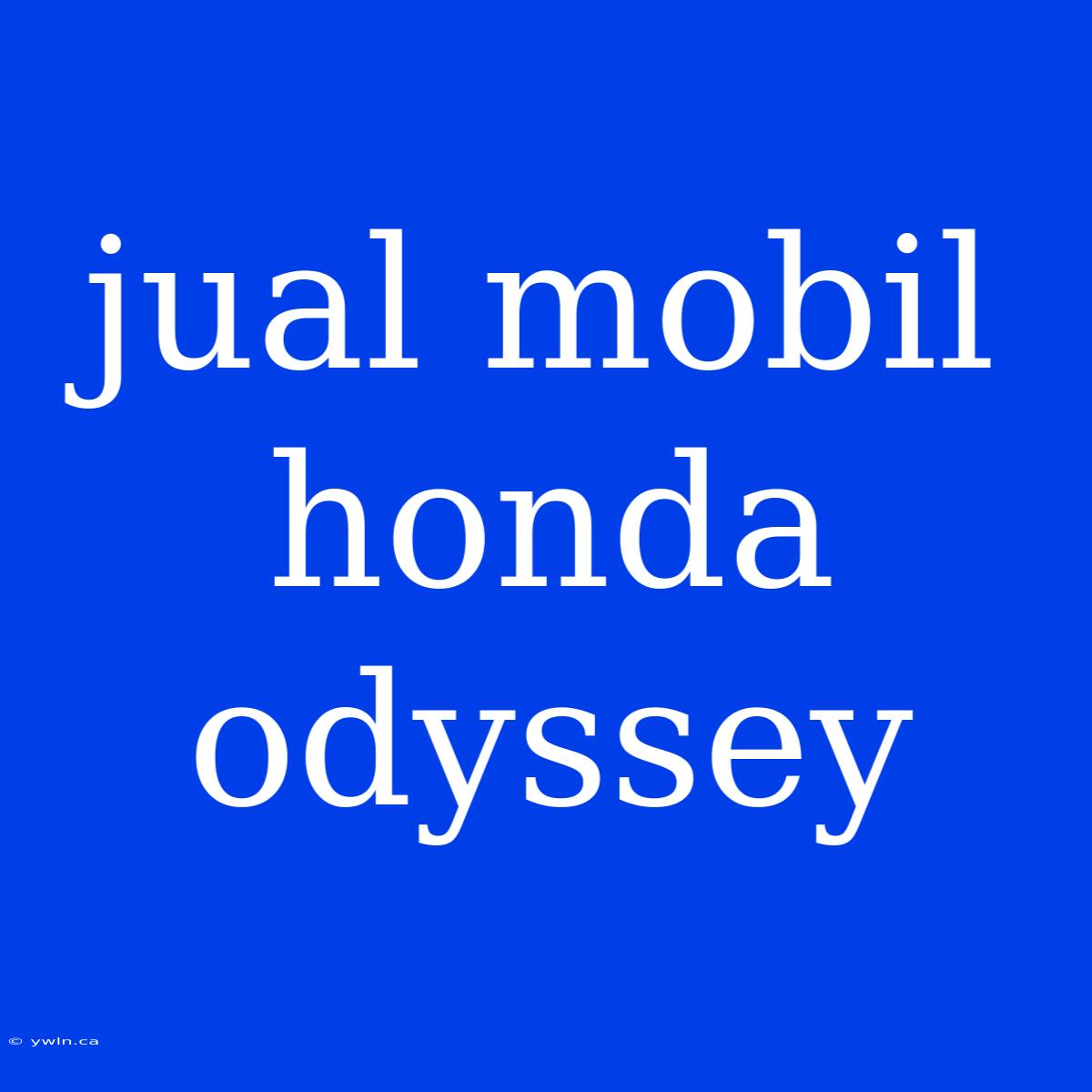 Jual Mobil Honda Odyssey