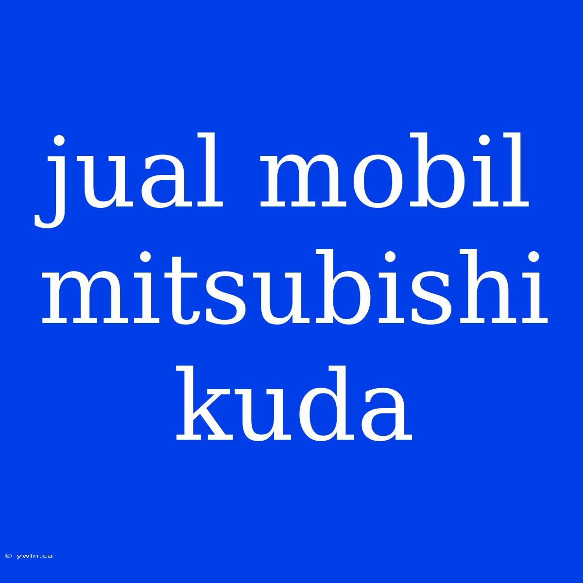 Jual Mobil Mitsubishi Kuda