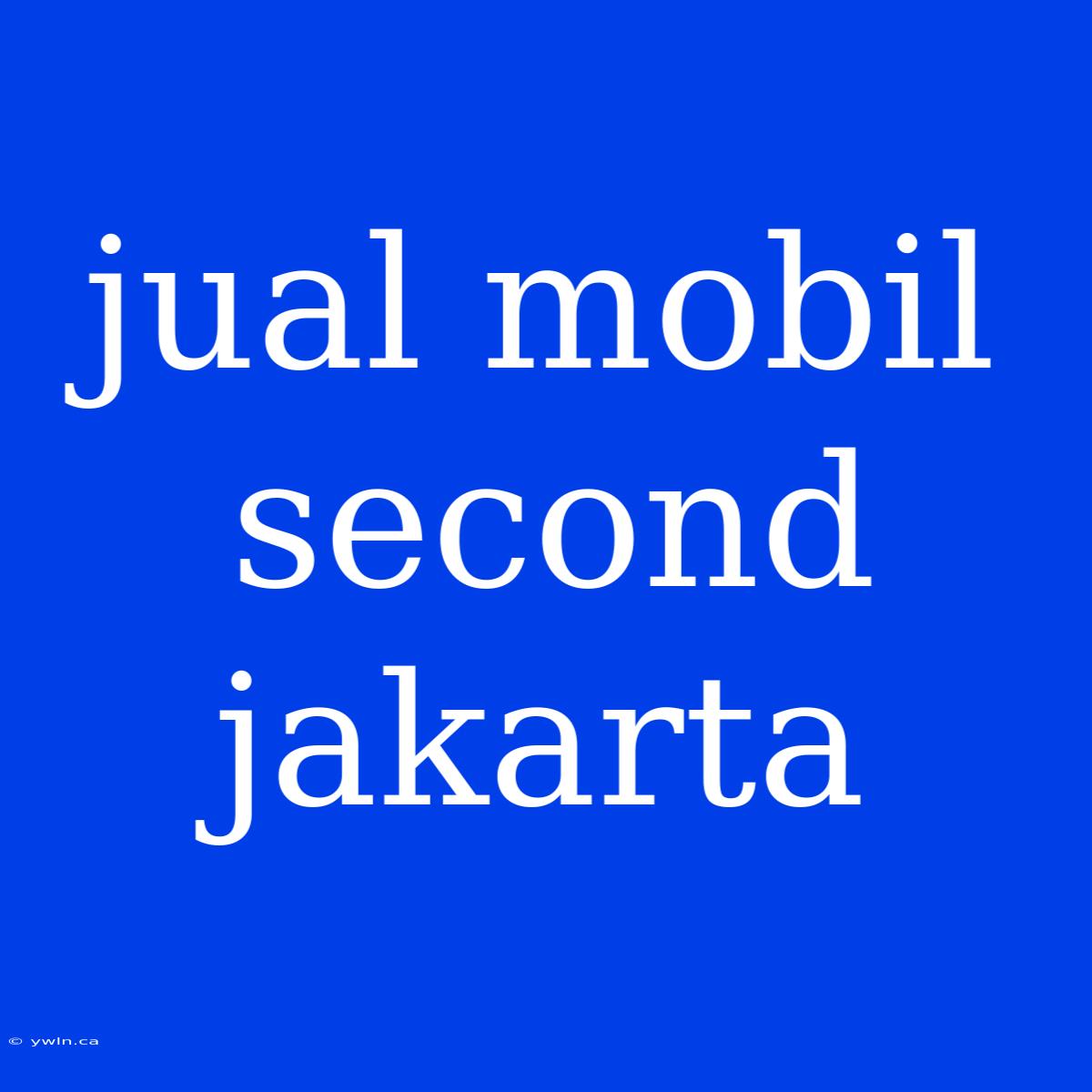 Jual Mobil Second Jakarta