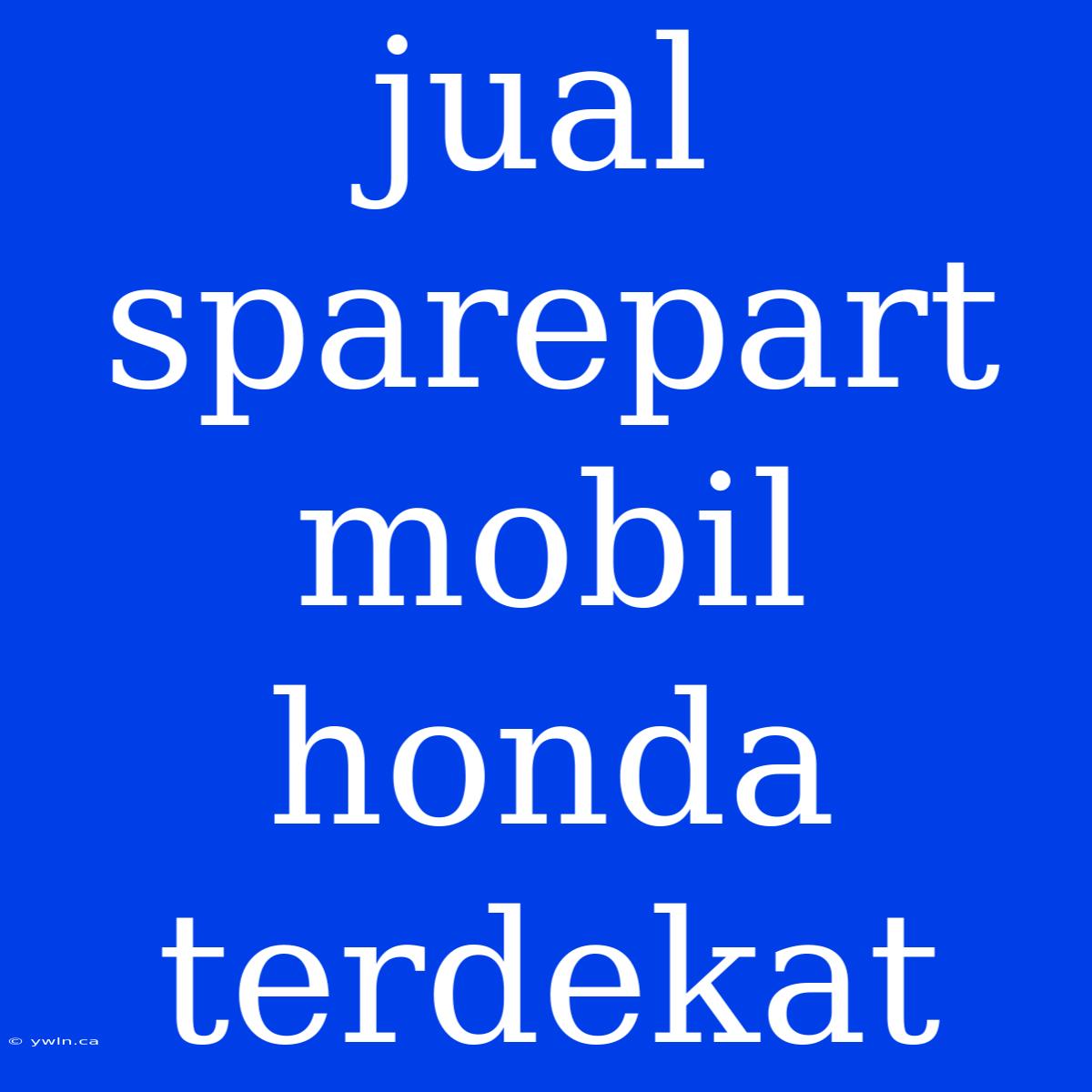 Jual Sparepart Mobil Honda Terdekat