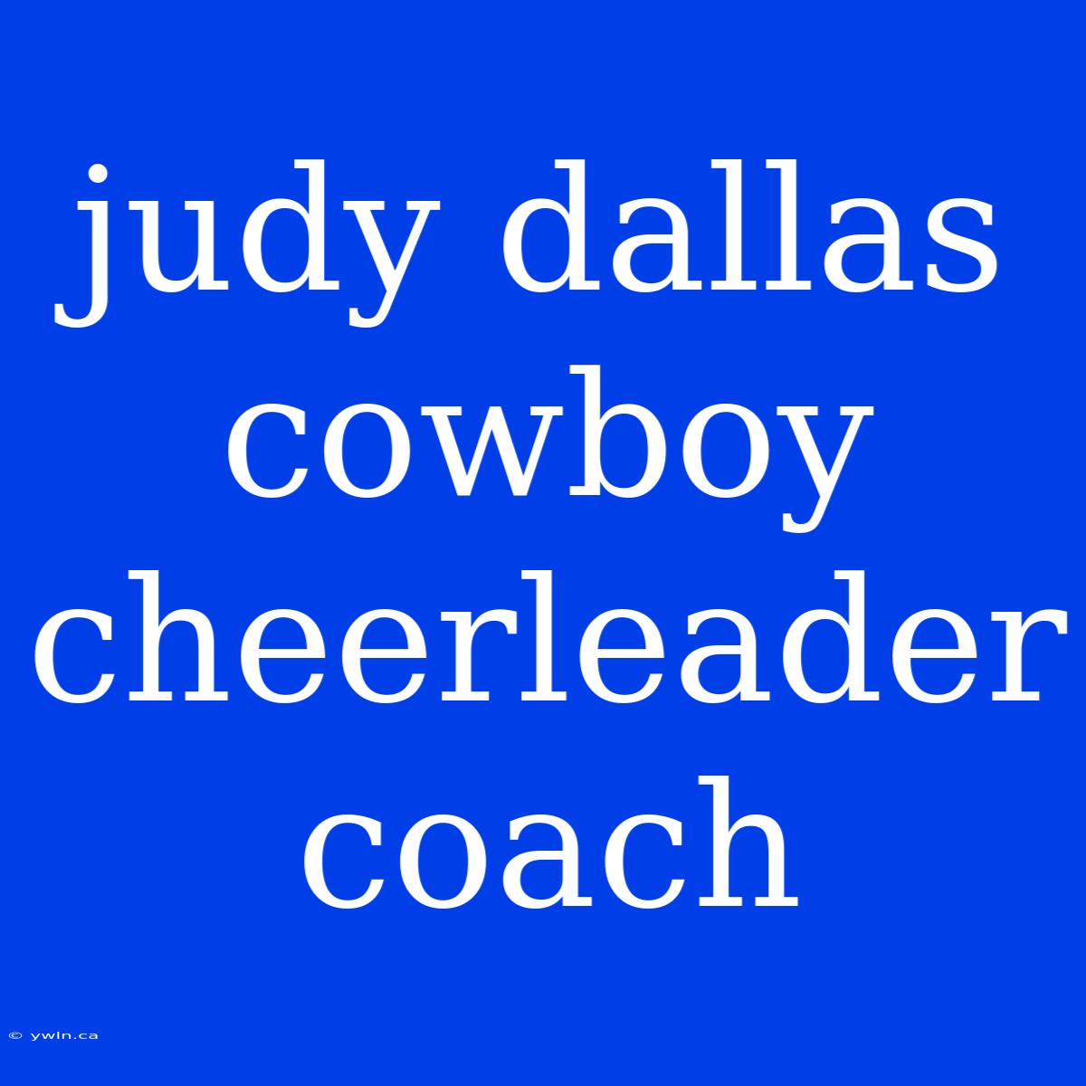 Judy Dallas Cowboy Cheerleader Coach