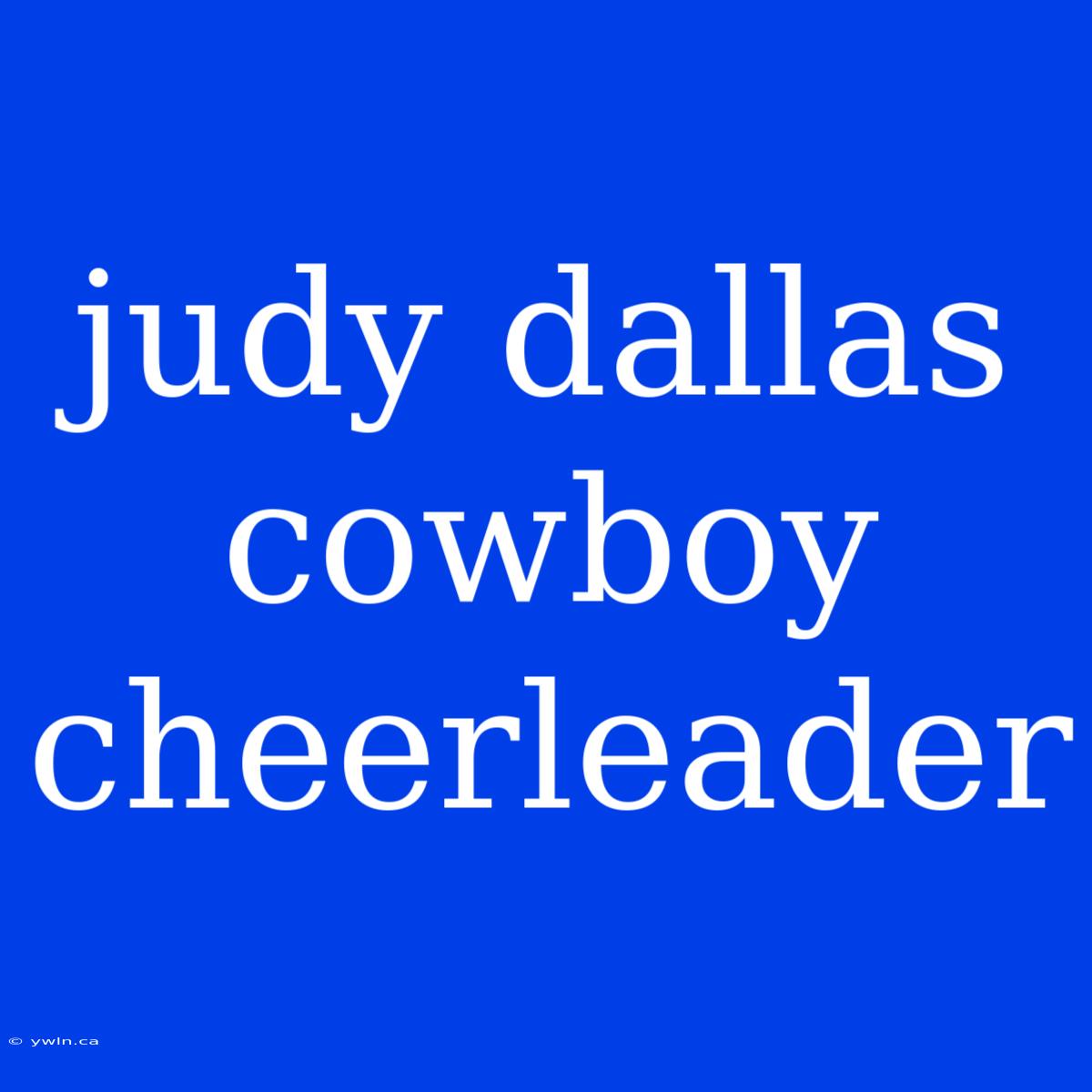 Judy Dallas Cowboy Cheerleader