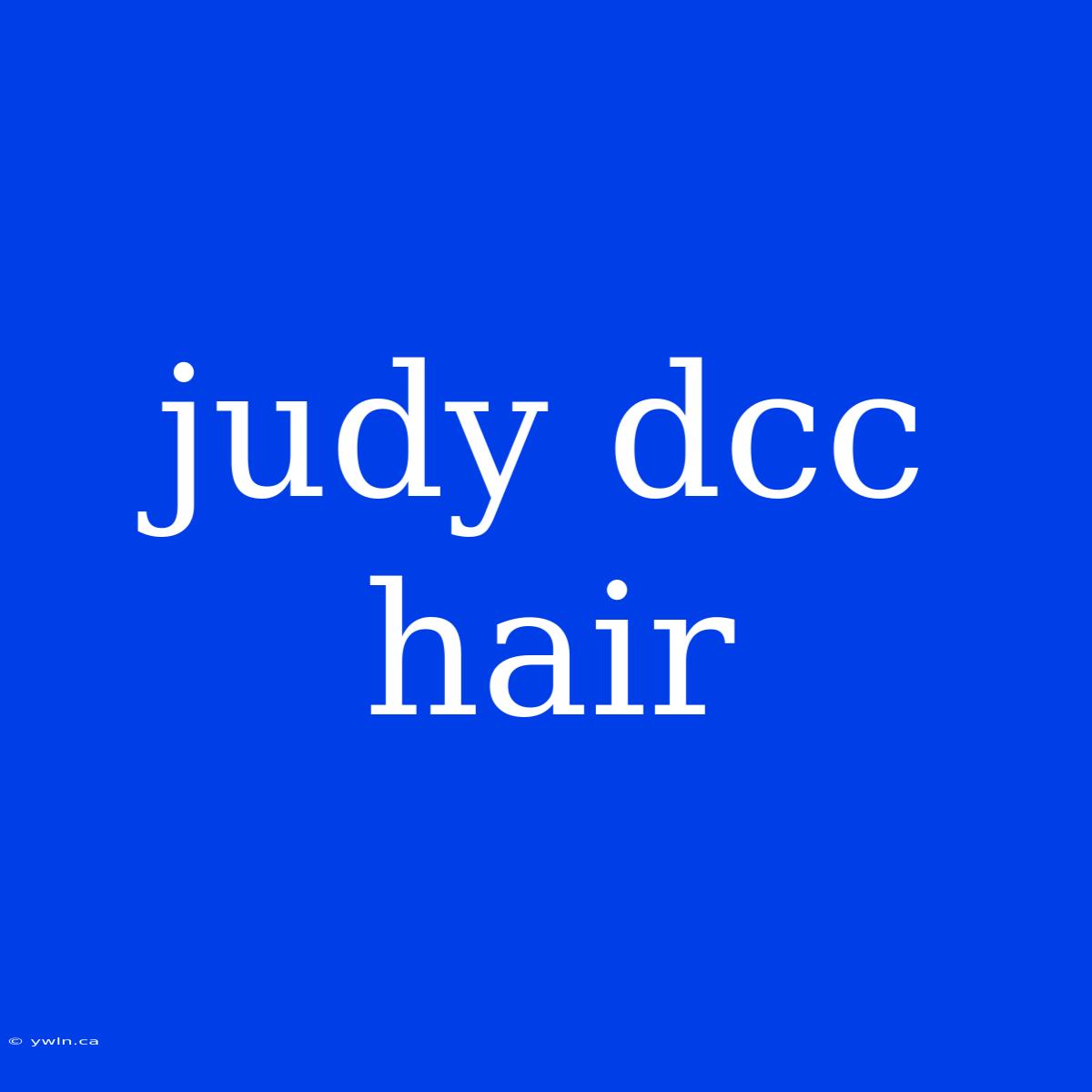 Judy Dcc Hair