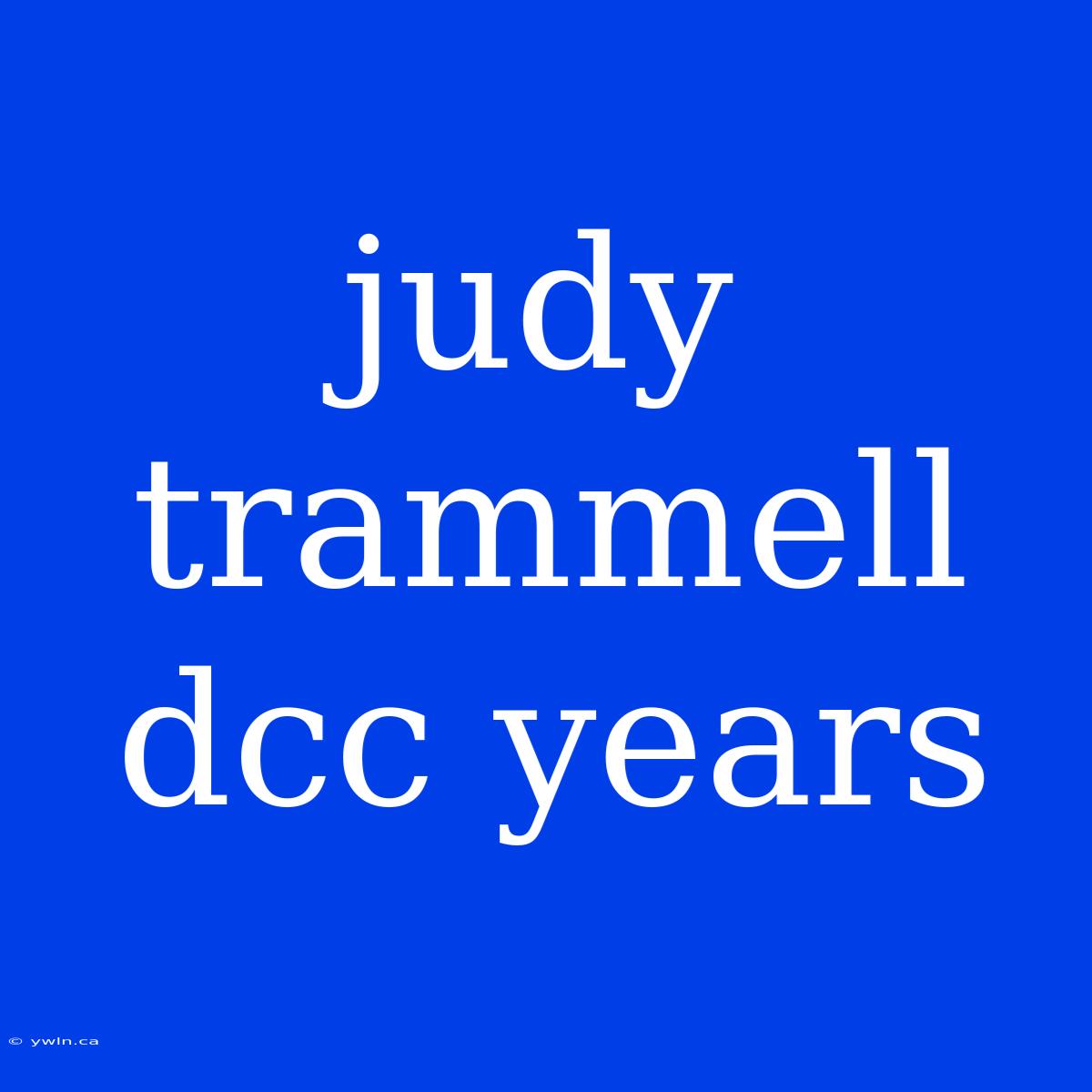 Judy Trammell Dcc Years