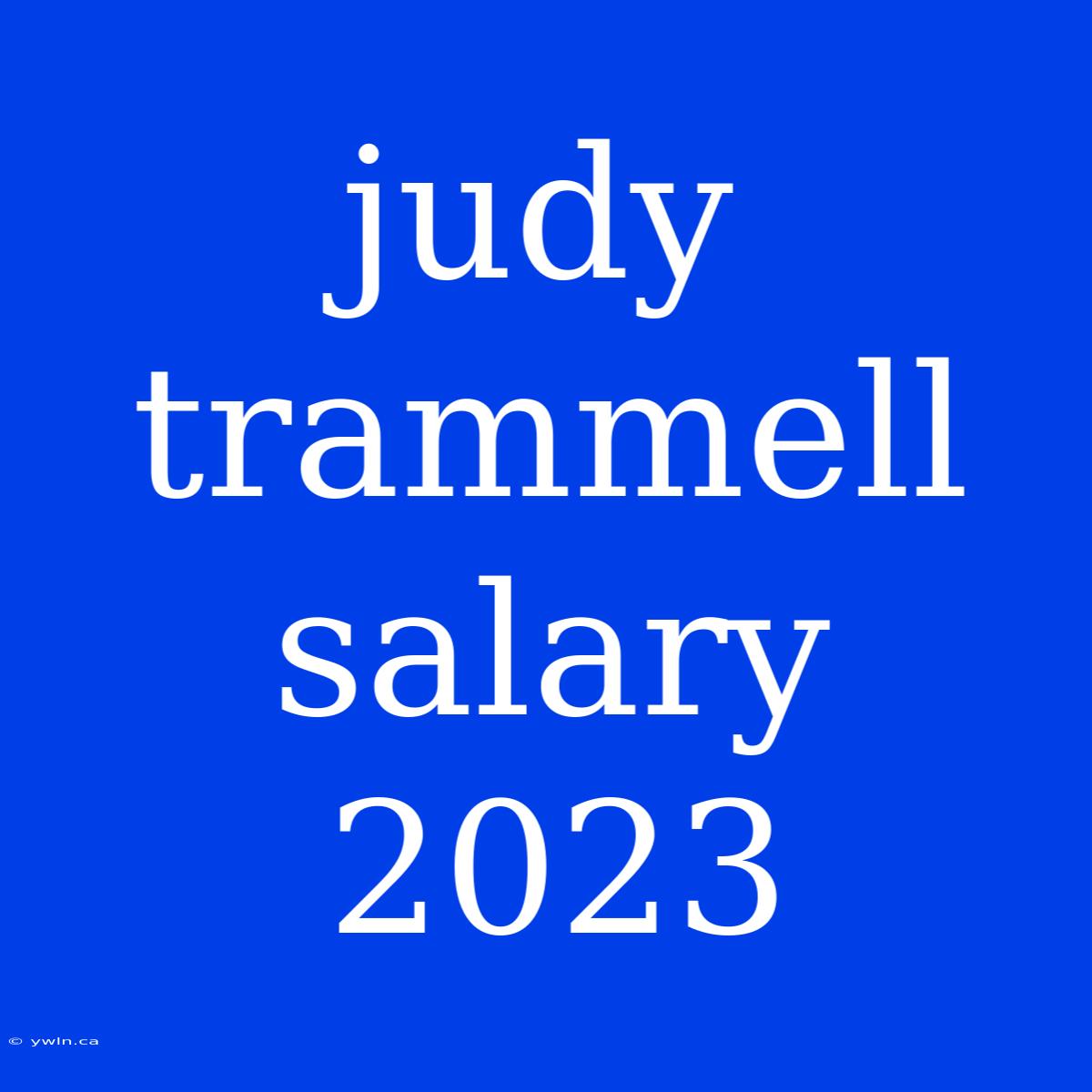 Judy Trammell Salary 2023