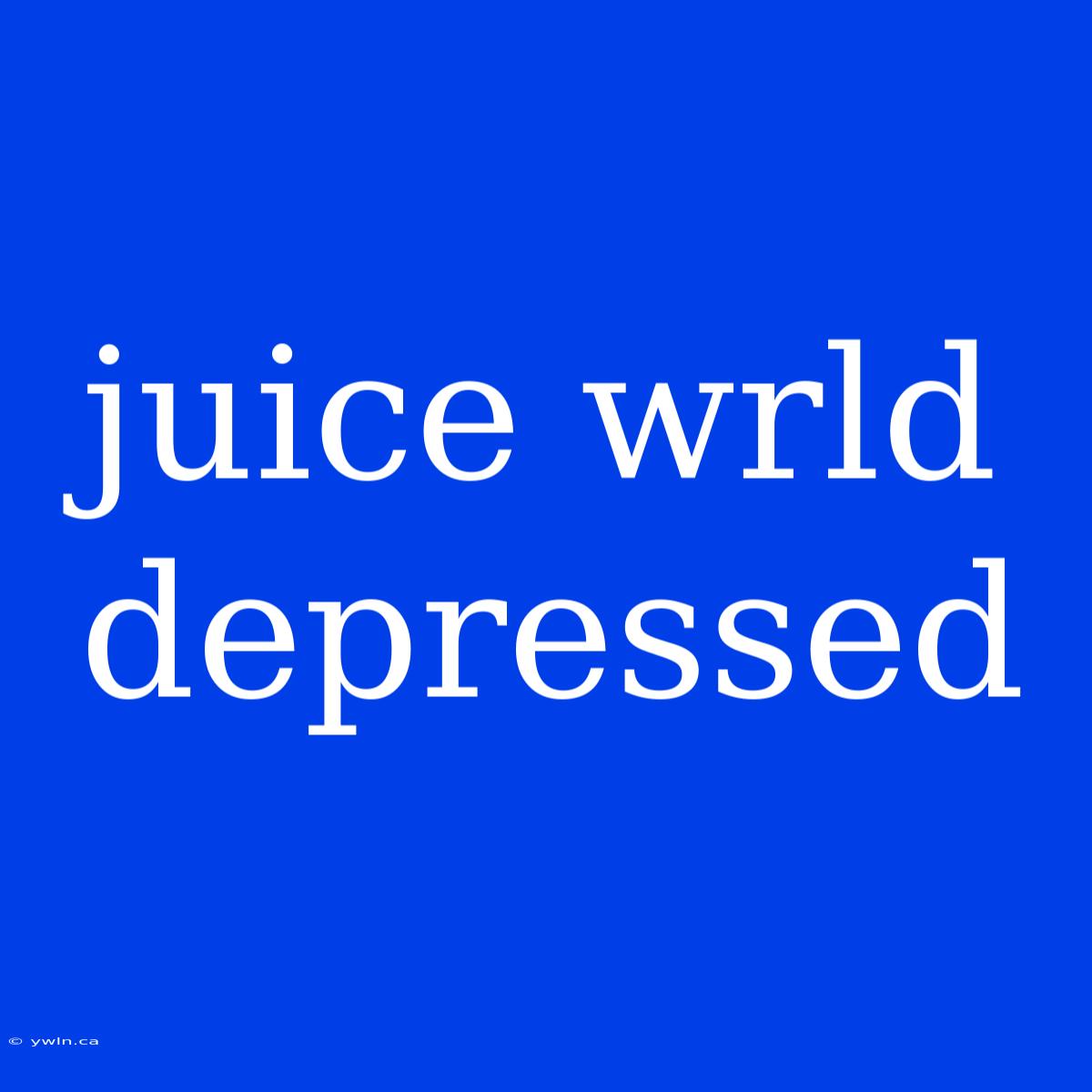 Juice Wrld Depressed