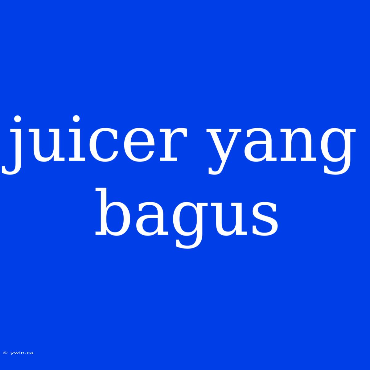 Juicer Yang Bagus