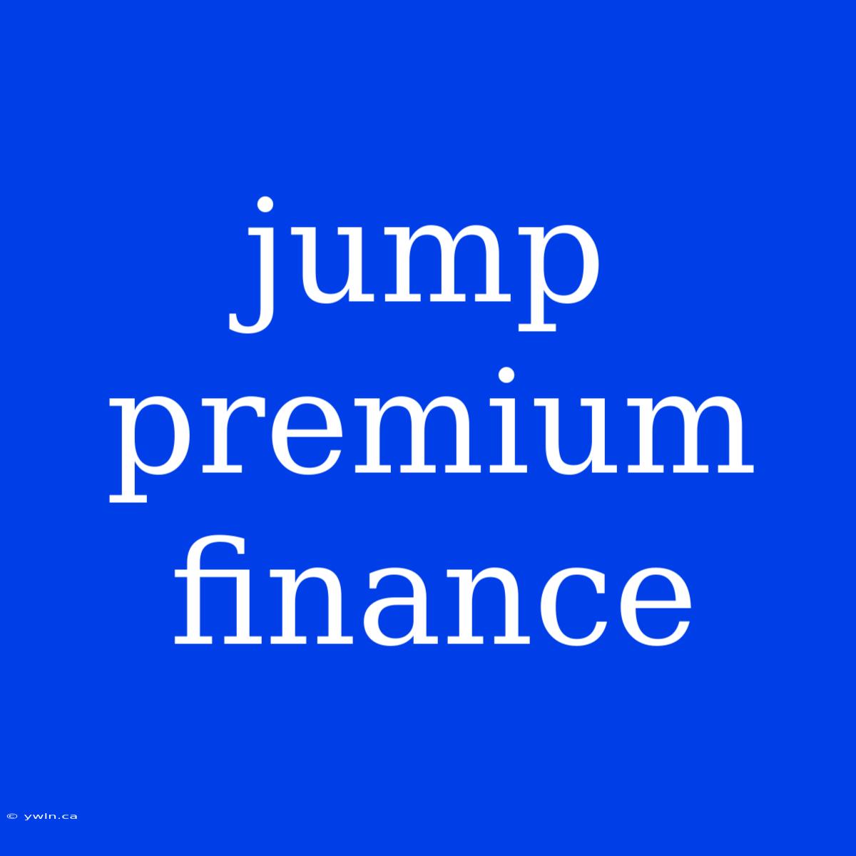 Jump Premium Finance