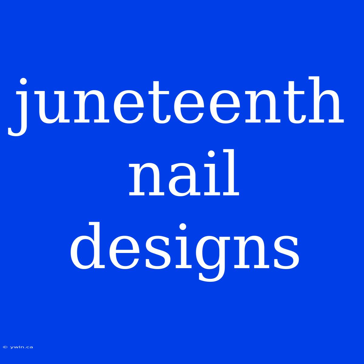 Juneteenth Nail Designs