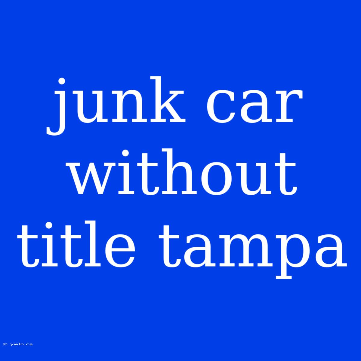 Junk Car Without Title Tampa