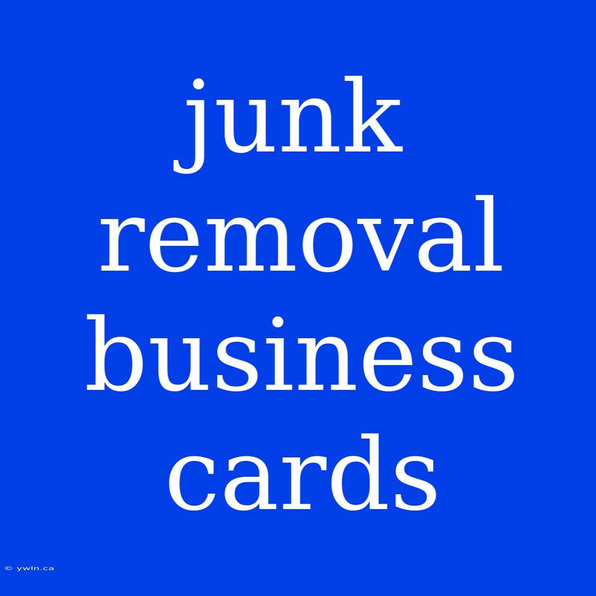 Junk Removal Business Cards