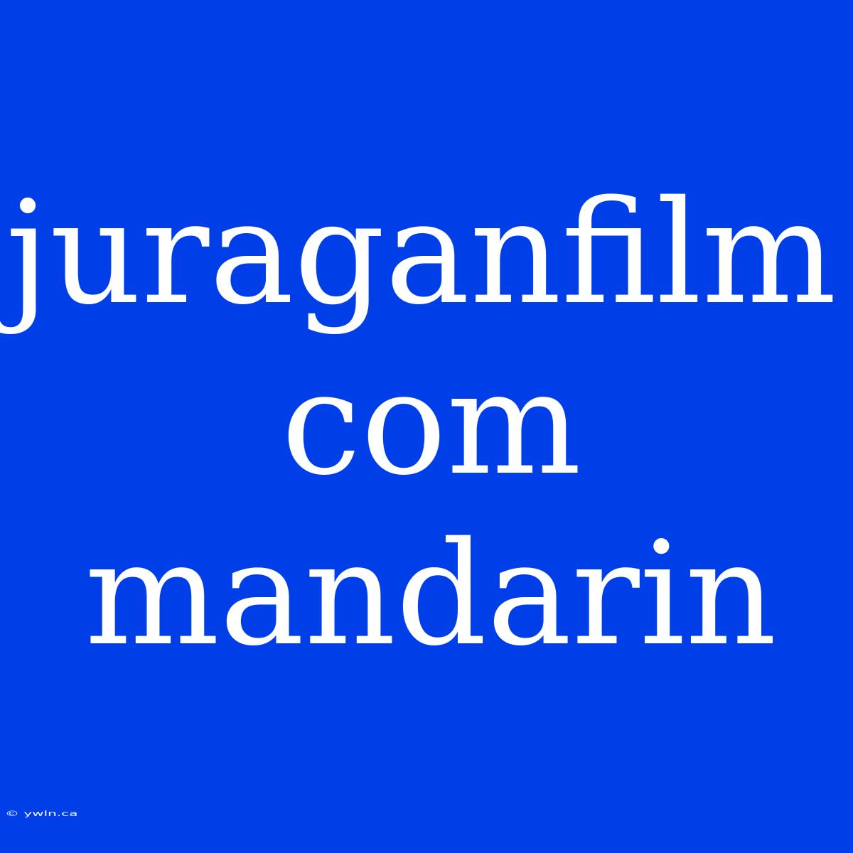 Juraganfilm Com Mandarin