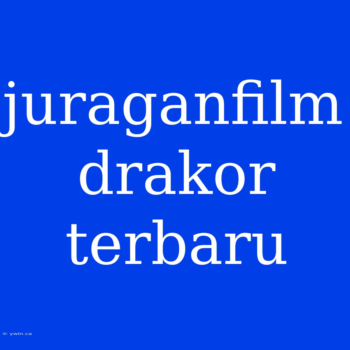 Juraganfilm Drakor Terbaru