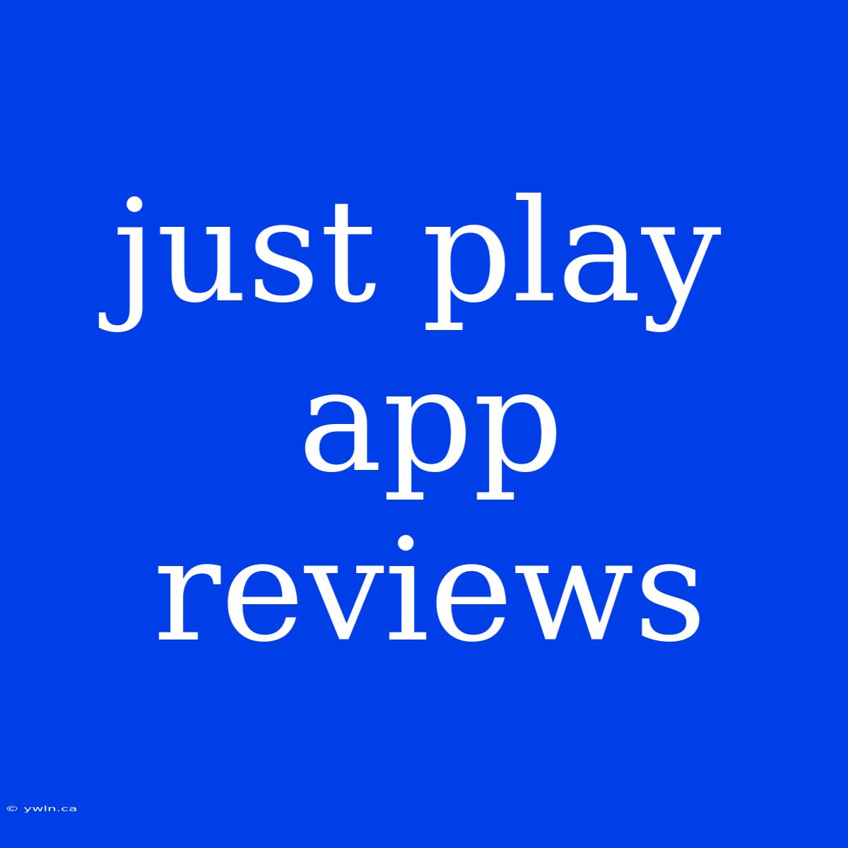 Just Play App Reviews