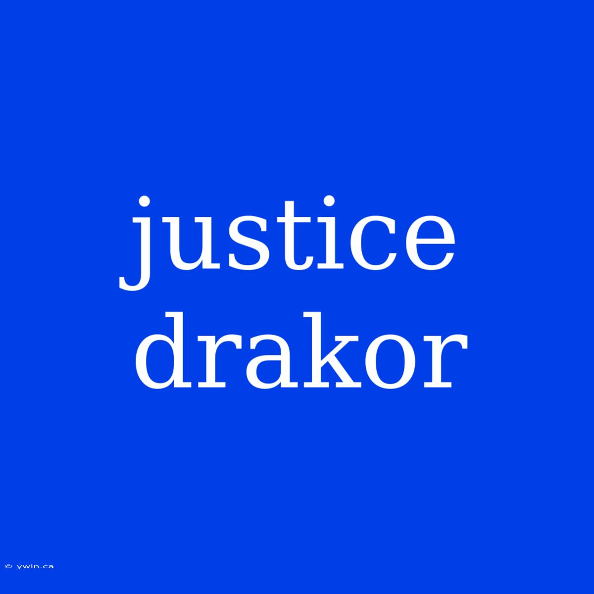 Justice Drakor