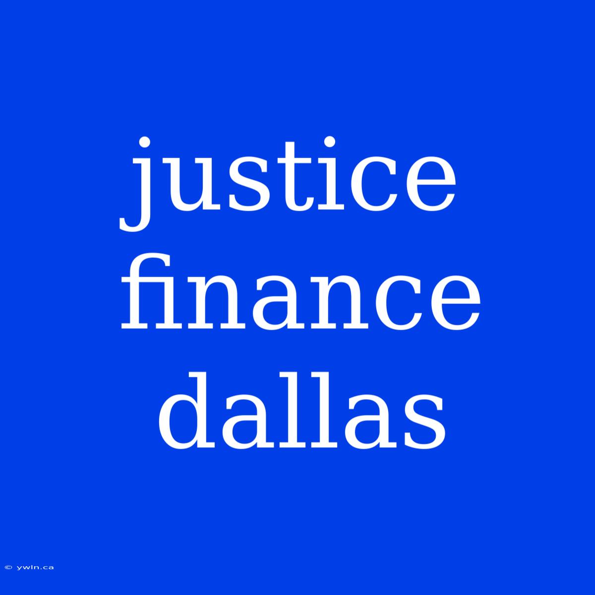 Justice Finance Dallas