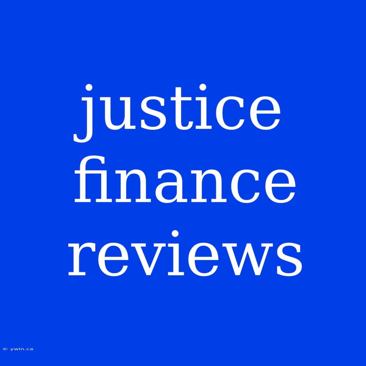 Justice Finance Reviews