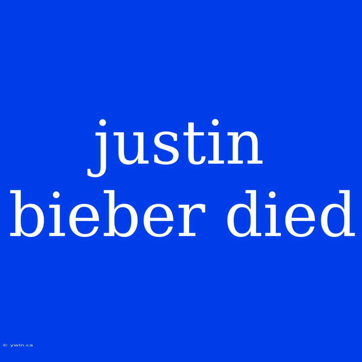 Justin Bieber Died