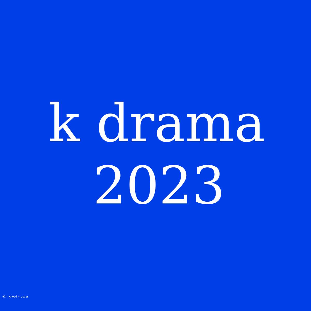 K Drama 2023