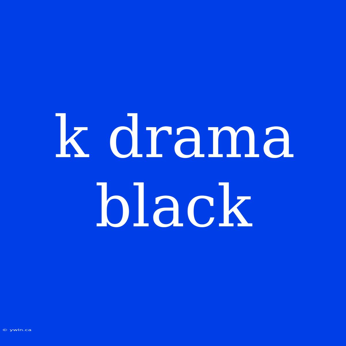 K Drama Black