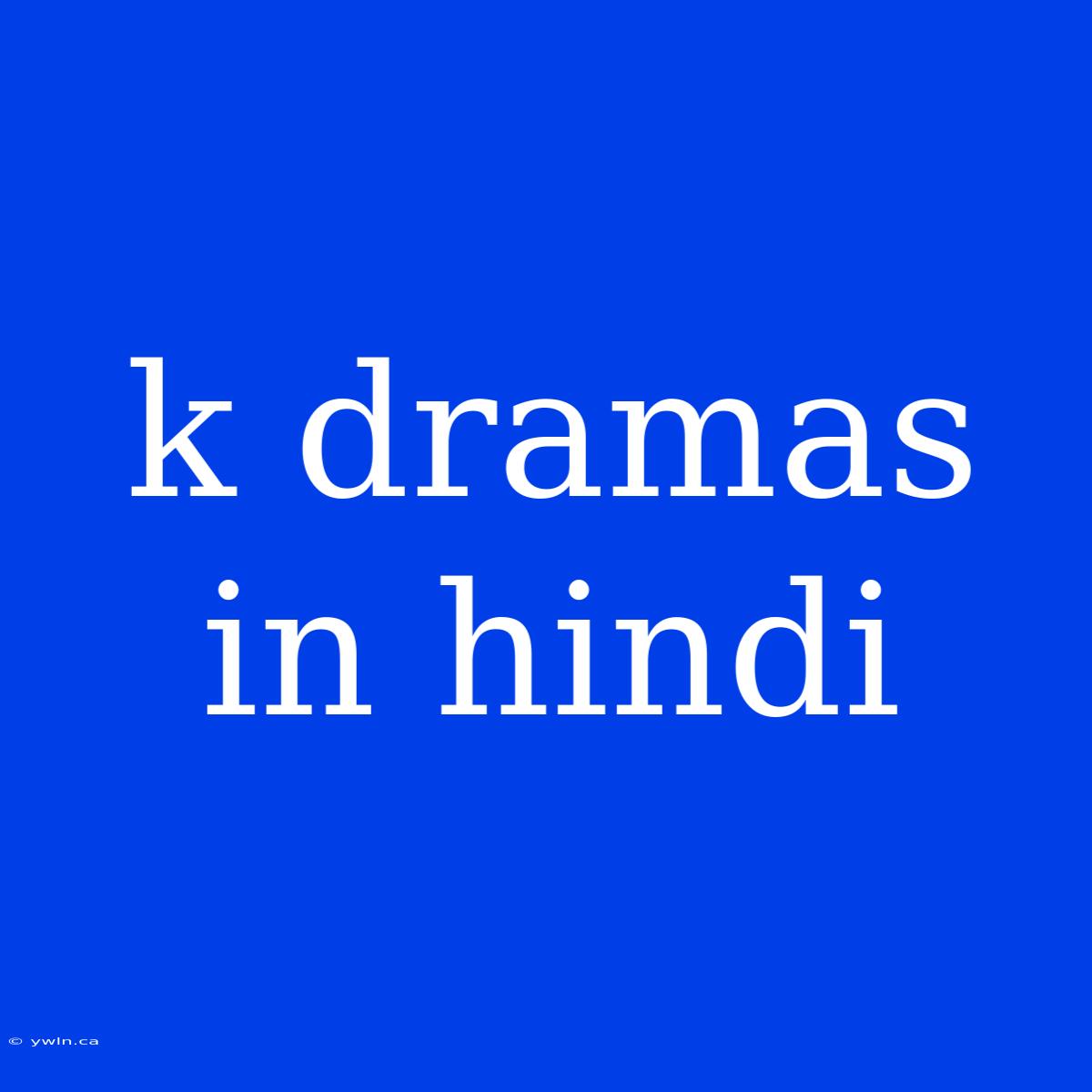 K Dramas In Hindi