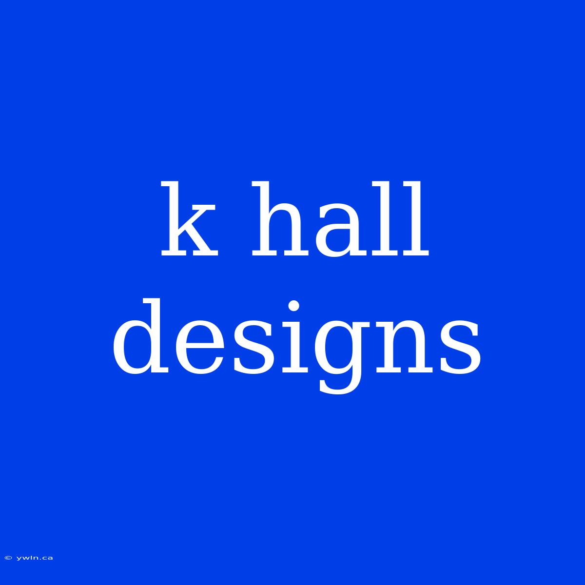 K Hall Designs