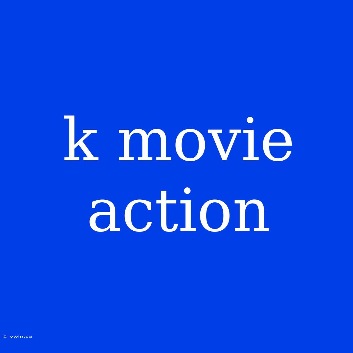 K Movie Action