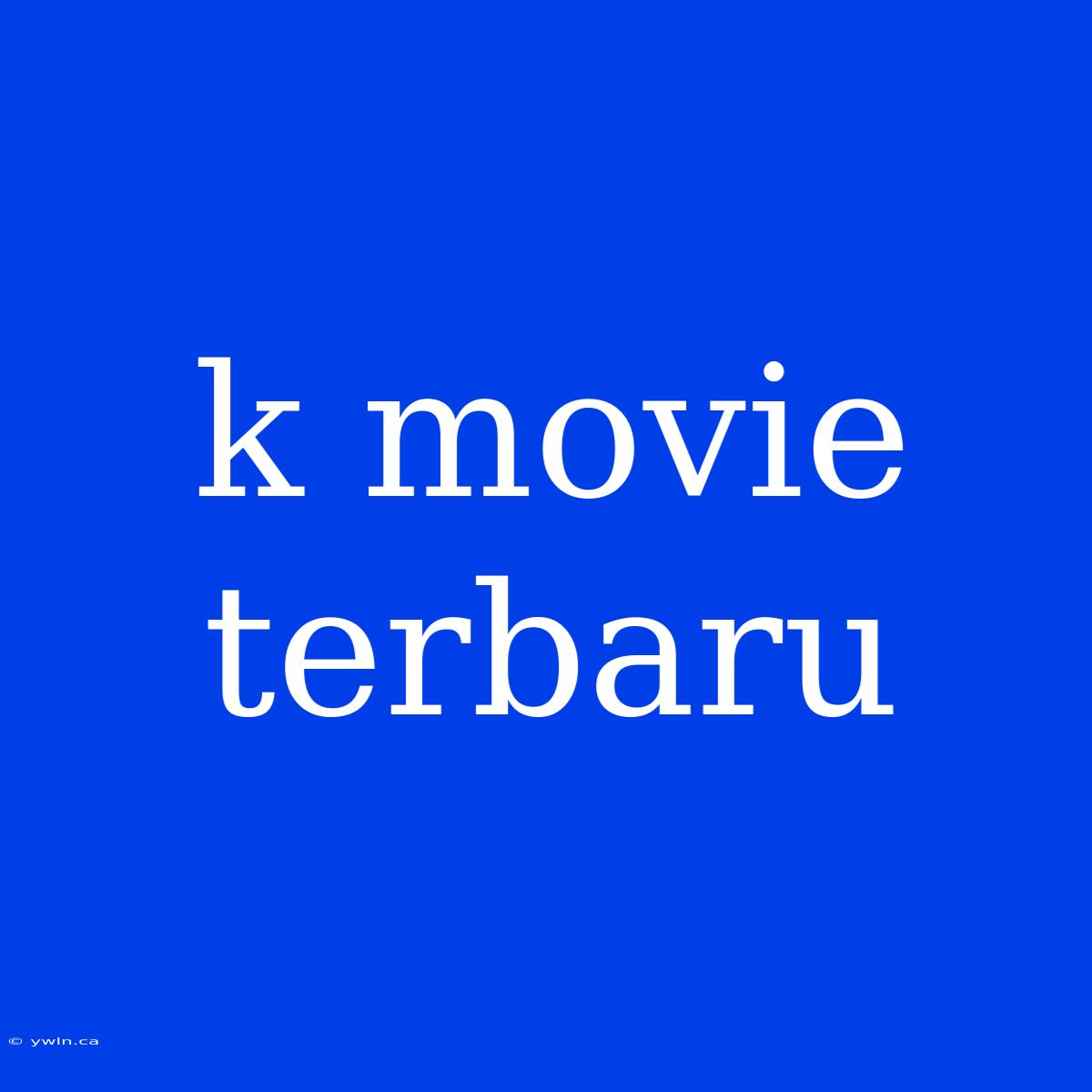 K Movie Terbaru