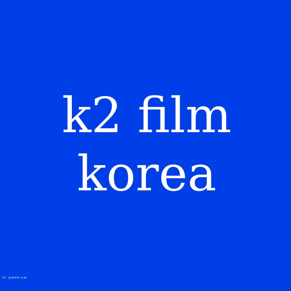 K2 Film Korea