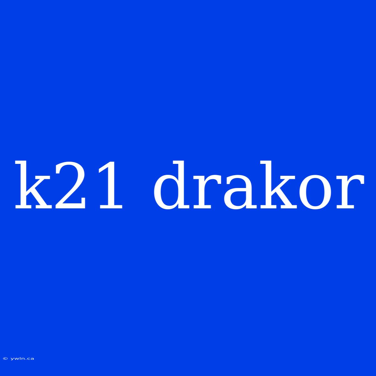 K21 Drakor