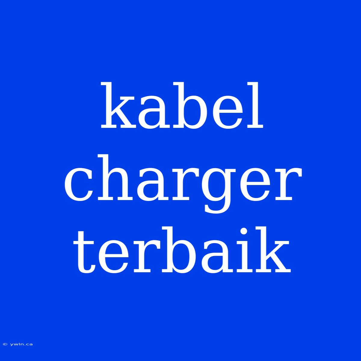 Kabel Charger Terbaik