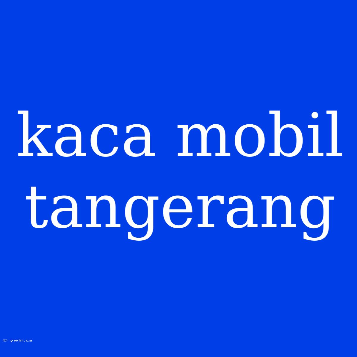 Kaca Mobil Tangerang