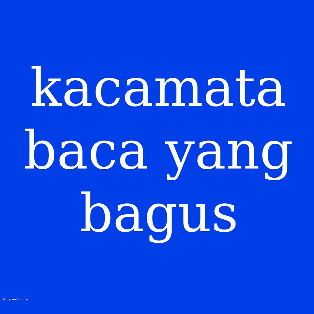 Kacamata Baca Yang Bagus