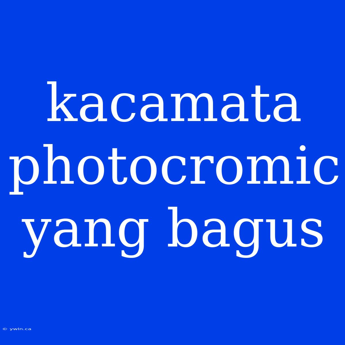 Kacamata Photocromic Yang Bagus