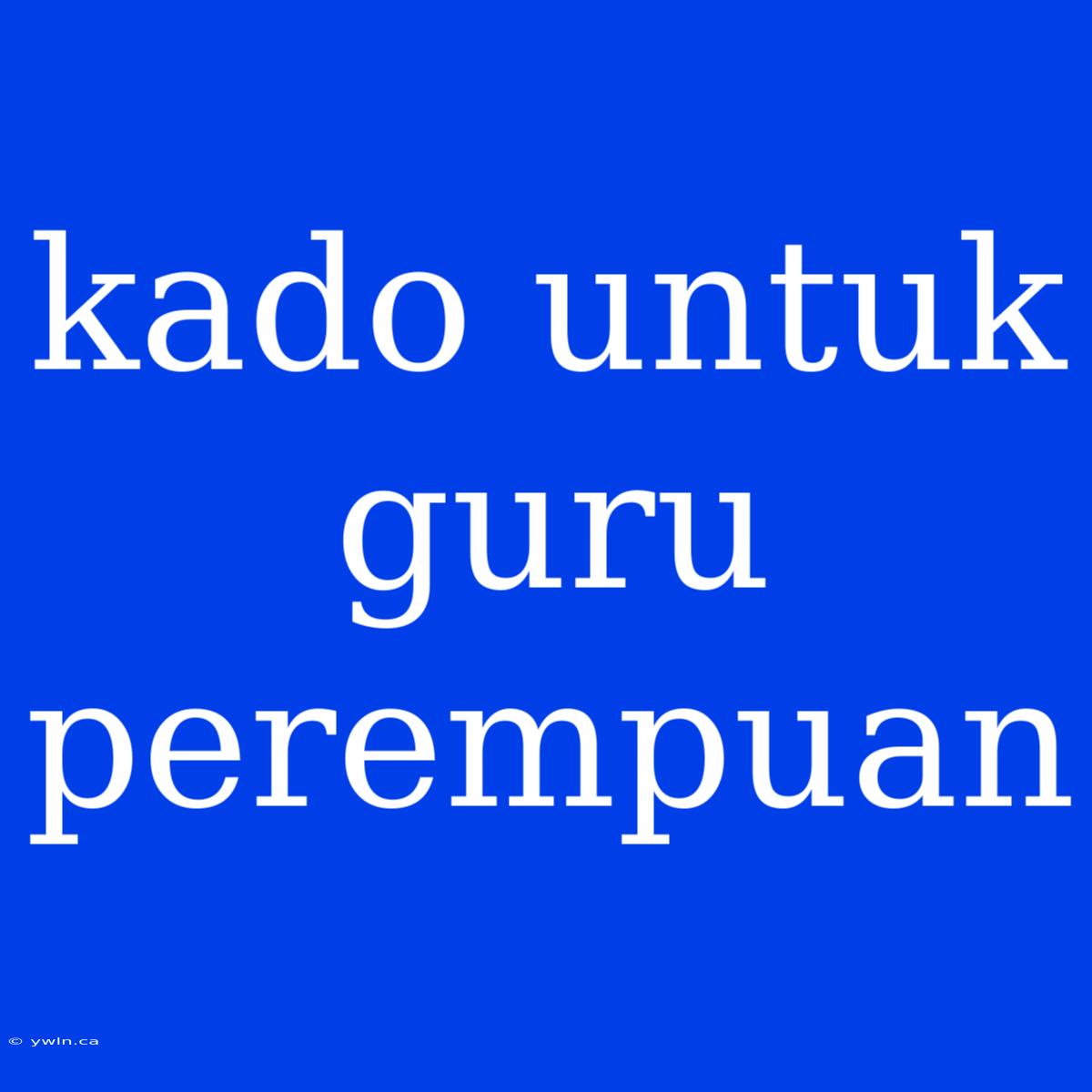 Kado Untuk Guru Perempuan