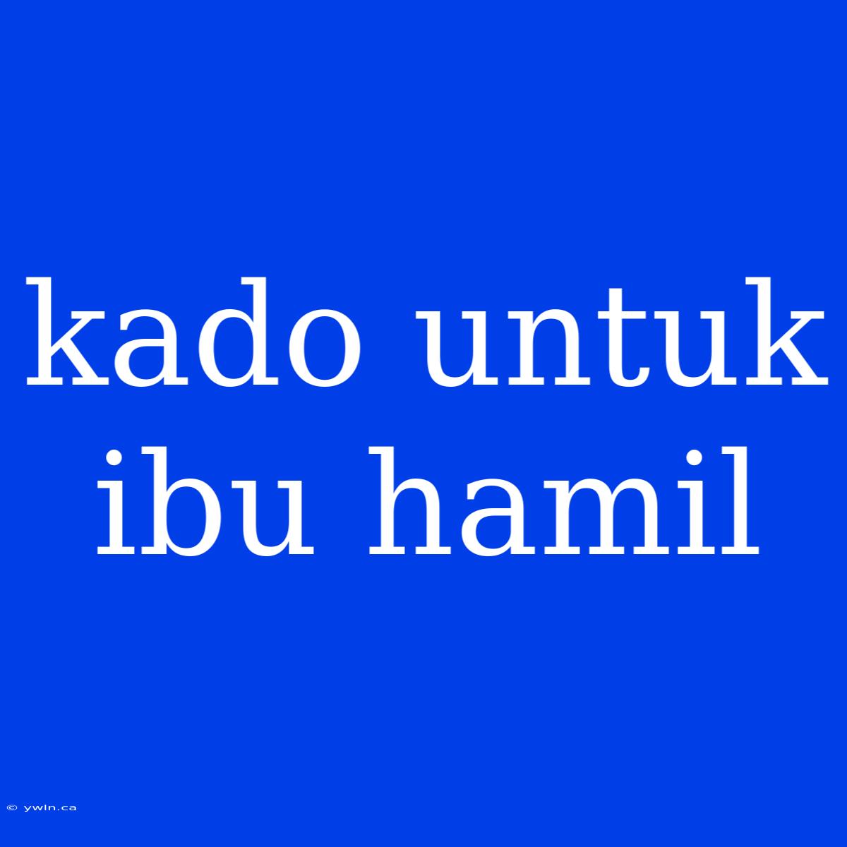 Kado Untuk Ibu Hamil