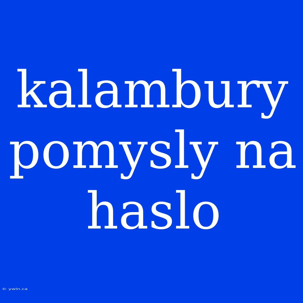 Kalambury Pomysly Na Haslo