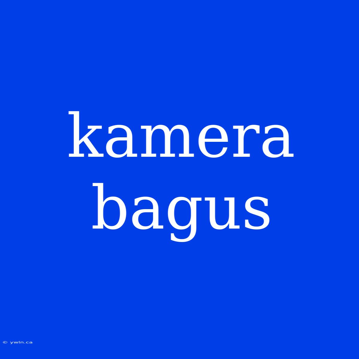 Kamera Bagus