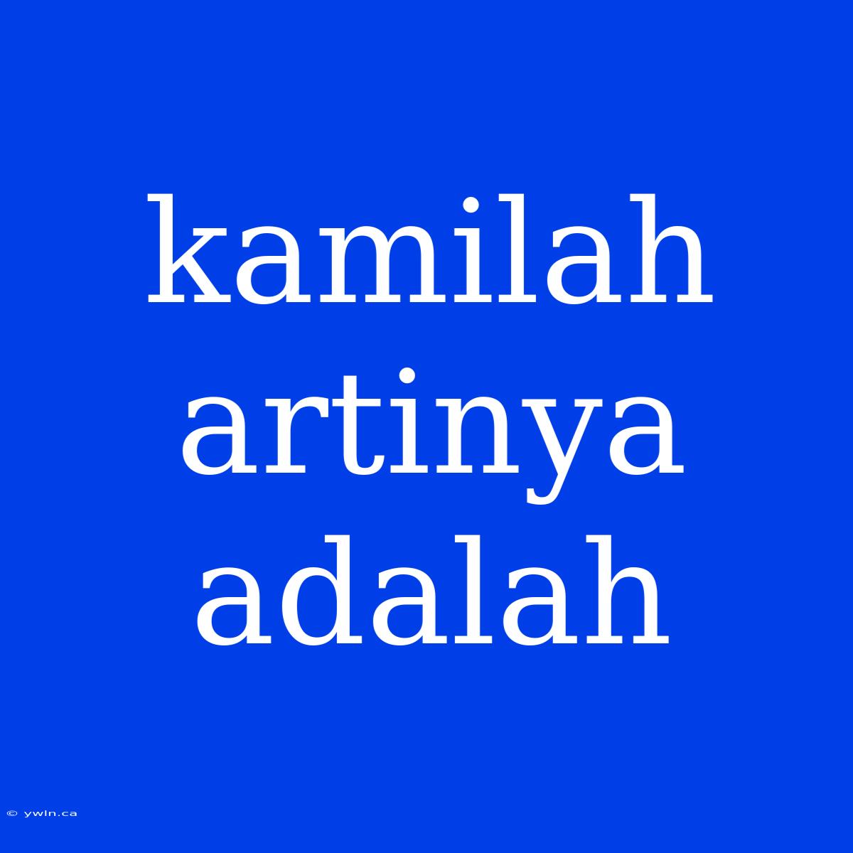 Kamilah Artinya Adalah